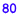 80